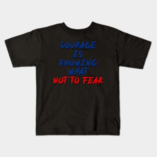 courage is knowing what not to fear Kids T-Shirt